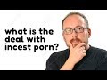 What Is the Deal with Incest Porn?