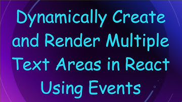 Dynamically Create and Render Multiple Text Areas in React Using Events
