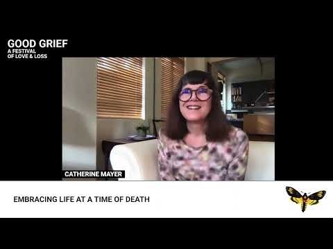 Catherine Mayer + Anne Mayer Bird: Embracing Life at a Time of Death