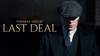 (Peaky Blinders) Thomas Shelby | LAST DEAL