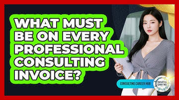 What Must Be On Every Professional Consulting Invoice?
