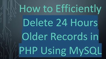 How to Efficiently Delete 24 Hours Older Records in PHP Using MySQL