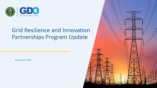 Grid Resilience and Innovation Partnerships (GRIP) Program Applicant Informational Webinar
