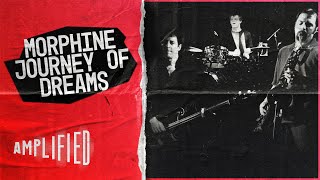 Morphine Journey Of Dreams | A Musical Comet of the 90s | Amplified