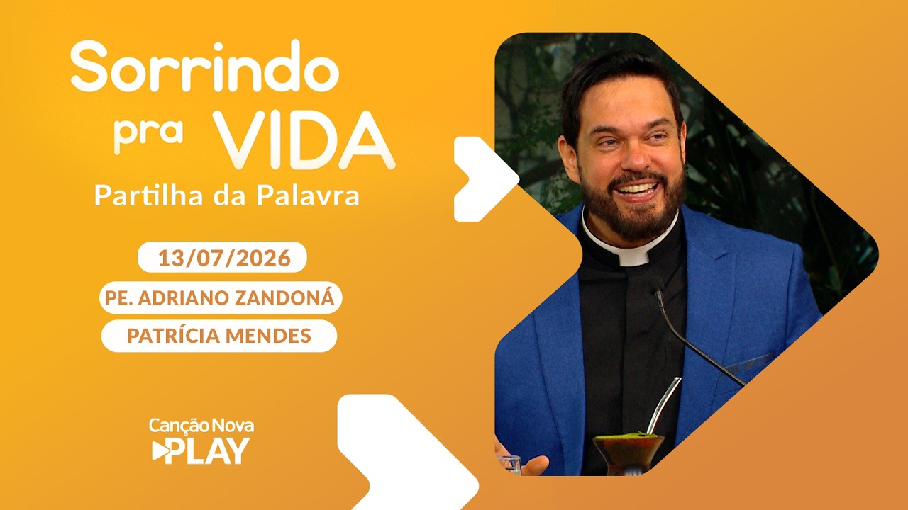 Sorrindo Pra Vida - Partilha da Palavra com Padre Adriano Zandoná (13/07/2026)