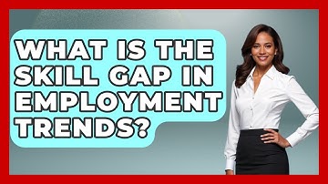 What Is The Skill Gap In Employment Trends? - Demographic Data Answers