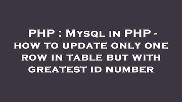 PHP : Mysql in PHP - how to update only one row in table but with greatest id number