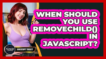When Should You Use removeChild() In JavaScript? - JavaScript Toolkit