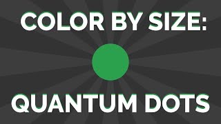 Color by Size: Quantum Dots