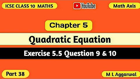 Quadratic Equations ICSE Class 10 Mathematics | Exercise 5.5 M L Aggarwal ICSE Class 10 Maths