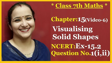 Ncert Class 7 Maths Chapter-15 Visualising Solid Shapes (Video-6) Ex-15.2 Q- 1(i,ii)