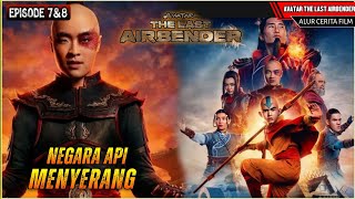 AVATAR THE LAST AIRBENDER (2024) - Negara Api Menyerang - Alur Cerita Avatar Eps 7/8