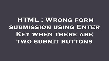 HTML : Wrong form submission using Enter Key when there are two submit buttons