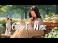 Chill out music  morning music to start your day  a playlist for good mood