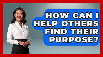How Can I Help Others Find Their Purpose? - The Personal Growth Path