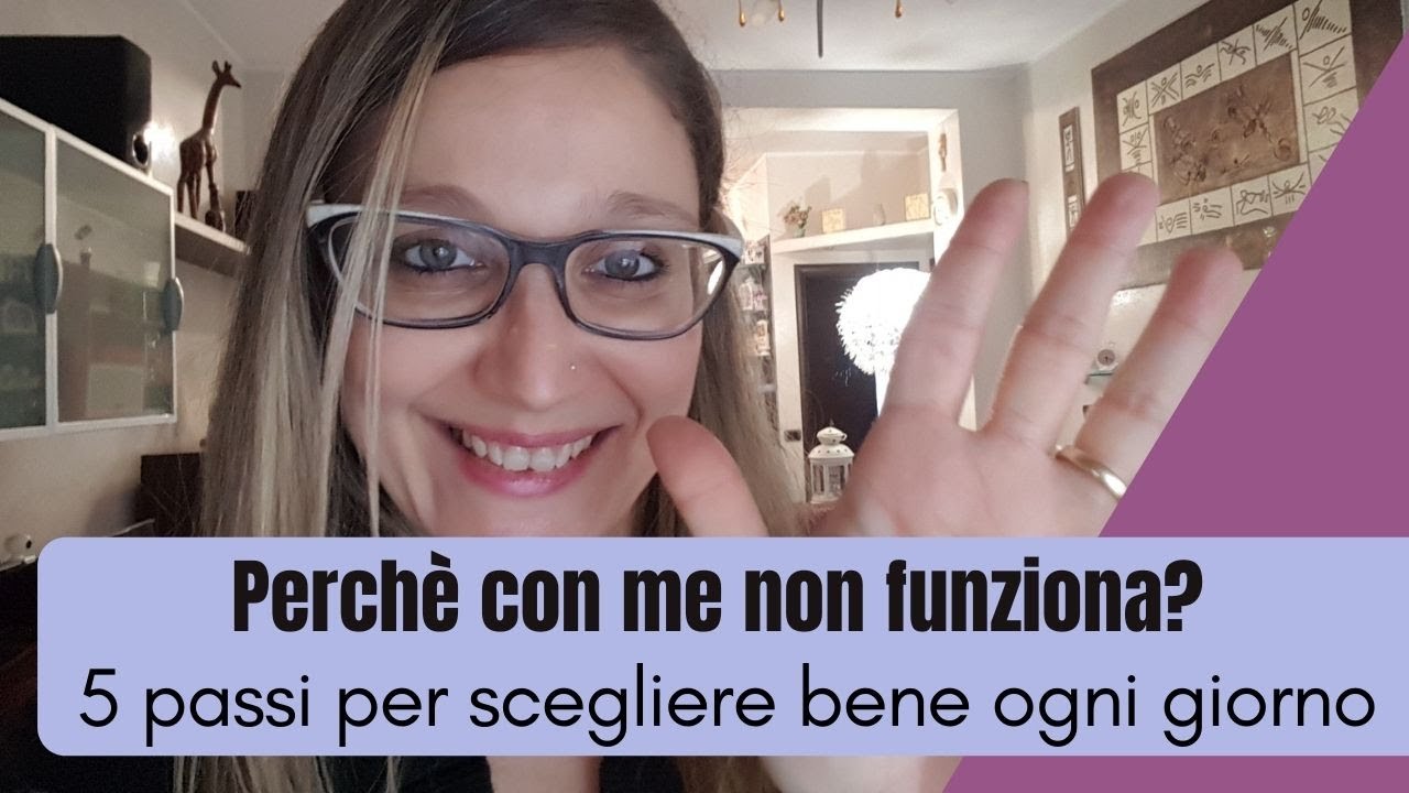 Perchè con me non funziona? 5 passi per scegliere bene ogni giorno