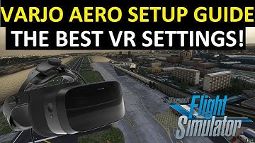 VARJO AERO SETUP GUIDE: MSFS BEST VR SETTINGS