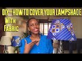 HOW TO: COVER LAMPSHADE WITH FABRIC ( DIY Tutorial)