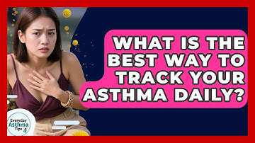What Is The Best Way To Track Your Asthma Daily? - Everyday Asthma Tips