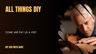 Start Here Diy Den With Dave Channel Trailer Easy Projects For Beginners