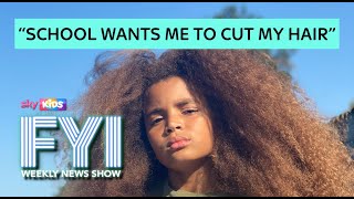 FYI: Weekly News Show: Friday 10th May - School Wants Me To Cut My Hair