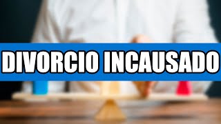 DIVORCIO INCAUSADO | ¿Como se tramita? ¿Ante quien se tramita? Requisitos del Divorcio Incausado