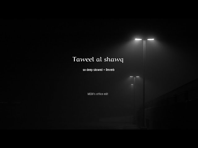Taweel al shawq - (so deep slowed + reverb) l Ahmed Bukhatir class=
