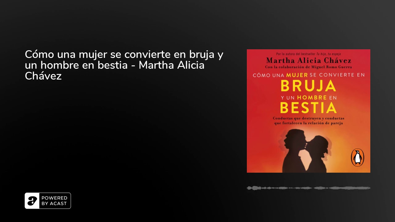 Audiolibro: Cómo una mujer se convierte en bruja y un hombre en bestia - Martha Alicia Chávez