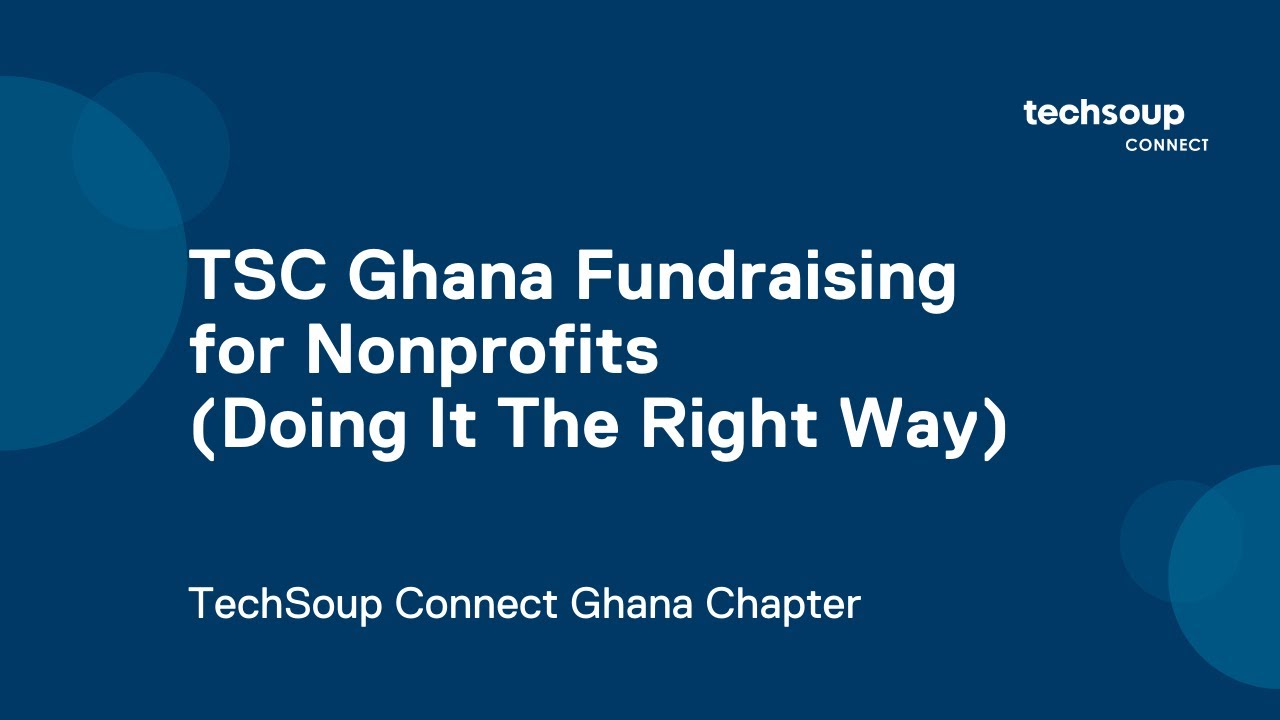 TechSoup Connect Ghana: Fundraising for Nonprofits (Doing It The Right Way)