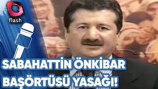 Sabahattin Önkibar: Başörtüsü Yasağı!