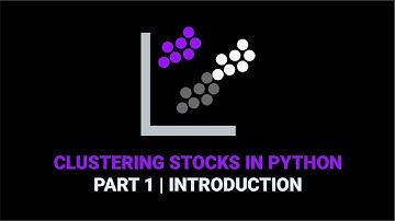 Clustering Stocks With Python | Part 1 Introduction