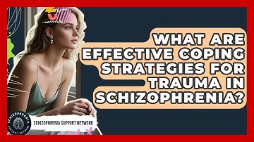 What Are Effective Coping Strategies For Trauma In Schizophrenia? - Schizophrenia Support Network