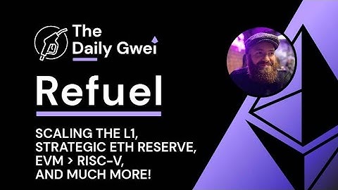Scaling the L1, Strategic ETH Reserve and more - The Daily Gwei Refuel #838 - Ethereum Updates