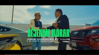🛑😭DEJENME LLORAR😭🛑 ~Jorge Domínguez y su grupo Super Class ft. Yulios Kumbia~ Videoclip Oficial