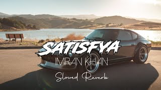 IMRAN KHAN - SATISFYA | Slowed Reverb |