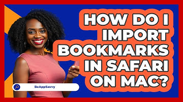 How do I import bookmarks in Safari on Mac? - Be App Savvy