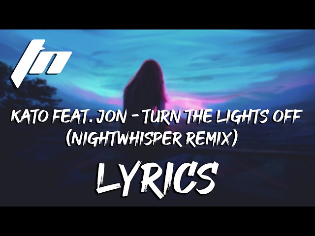 Kato Feat. Jon - Turn The Lights Off (Nightwhisper Remix) | Lyrics