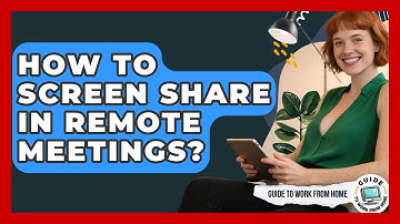 How To Screen Share In Remote Meetings? - Guide To Work From Home