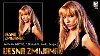 Vesna Zmijanac i Slavko Banjac - Ja imam nekog, a ti si sam - (Audio 1994) chords