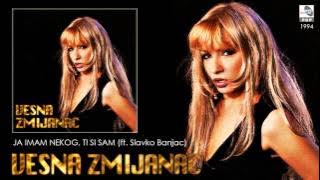Vesna Zmijanac i Slavko Banjac - Ja imam nekog, a ti si sam - (Audio 1994)