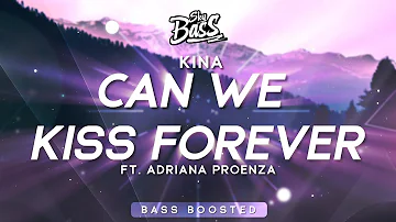 Kina ‒ Can We Kiss Forever? 🔊 [Bass Boosted] (ft. Adriana Proenza)