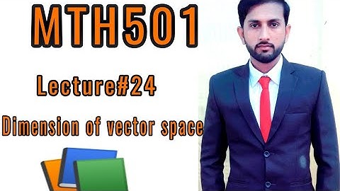MTH501 Lecture 24 Dimension of a Vector Space