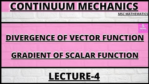 Divergence of vector function||Gradient of scalar function||Continuum mechanics||Sgoyalmathematics