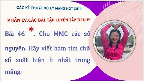 BÀI 46 * . BÀI KHÓ CÓ DẤU *.  Hãy viết hàm tìm chữ số xuất hiện ít nhất trong mảng.