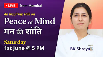 Peace of Mind (मन की शांति) | BK Shreya | Live from Mumbai