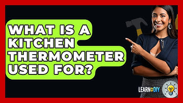 What Is A Kitchen Thermometer Used For? - LearnToDIY360.com