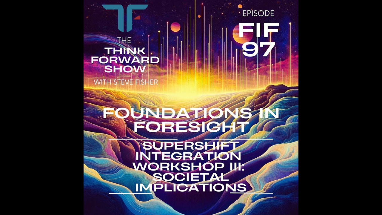 FIF Series EP 97 - SuperShift Integration Workshop III - Societal Implications