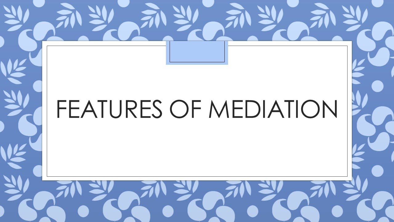 FEATURES OF MEDIATION ALTERNATIVE DISPUTE RESOLUTION LLB LAW features-of-mediation-alternative-dispute-resolution-llb-law