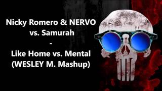 Nicky Romero & NERVO vs. Samurah - Like Home vs. Mental (WESLEY M. Mashup)