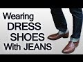 3 Rules On Wearing Dress Shoes With Jeans | Pairing Different Pieces of Your Wardrobe Seamlessly